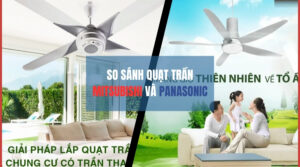 So Sánh Quạt Trần Mitsubishi Và Panasonic