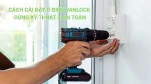 Cách Cài Đặt Ổ Điện Vanlock
